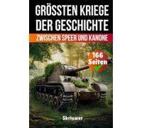 Die größten Kriege der Geschichte: Zwischen Speer und Kanone