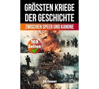 Die größten Kriege der Geschichte: Zwischen Speer und Kanone