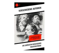 Die größten russischen Theaterstücke: Der Kirschgarten, Die Möwe, Drei Schwestern, Onkel Wanja, Der lebende Leichnam