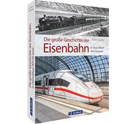 Die große Geschichte der Eisenbahn in Deutschland: 1835 bis heute