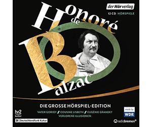 Die große Hörspiel-Edition: Vater Goriot - Cousine Lisbeth - Eugénie Grandet - Verlorene Illusionen