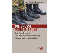 Die große Mobilisierung: Die Bundeswehr von der Wiederbewaffnung bis zur Kriegstüchtigkeit (Neue Kleine Bibliothek)