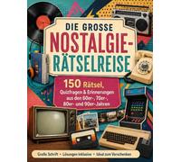 Die große Nostalgie-Rätselreise: 150 Rätsel, Quizfragen & Erinnerungen aus den 60er-, 70er-, 80er- und 90er-Jahren