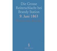 Die Grosse Reiterschlacht bei Brandy Station: 9. Juni 1863