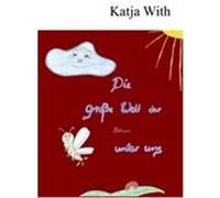 Die große Welt der kleinen unter uns With, Katja (Auteur)