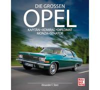 Die großen Opel: Kapitän - Admiral - Diplomat - Monza - Senator