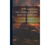 Die Grossen Socialen Fragen Der Gegenwart: Sechs Predigten Gehalten Im Hohen Dom Zu Mainz