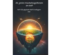 Die großen Verschwörungstheorien der Welt: Teil 1: Die physische Welt & verborgene Orte