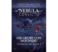 Die Grube von Wounshu: Nebula Convicto - Im Namen des Rates - Band 3