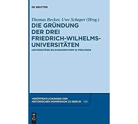 Die Gründung Der Drei Friedrich-Wilhelms-Universitäten