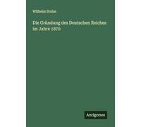 Die Gründung des Deutschen Reiches im Jahre 1870