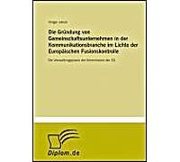 Die Gründung Von Gemeinschaftsunternehmen In Der Kommunikationsbranche Im Lichte Der Europäischen Fusionskontrolle