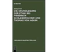 Die Grundlegung Der Ethik Bei Friedrich Schleiermacher Und Thomas Von Aquin