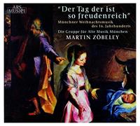 Die Gruppe Fur Alte Musik Munchen - Der Tag Der Ist So Freudenreich. M nchner Weihnach