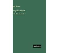 Die gute alte Zeit: in Großdruckschrift
