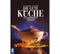 Die gute Küche: Das österreichische Jahrhundertkochbuch