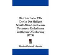 Die Gute Sache V16: Der in Der Heiligen Schrift Alten Und Neuen Testaments Enthaltenen Gottlichen Offenbarung (1779) Lilienthal, Theodor Christoph (Auteur)