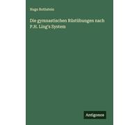 Die gymnastischen Rüstübungen nach P.H. Ling's System