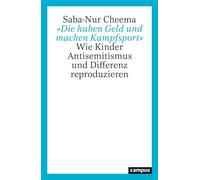»Die haben Geld und machen Kampfsport« Wie Kinder Antisemitismus und Differenz reproduzieren - Saba-Nur Cheema - Campus Verlag - ebook (ePub) - Livre