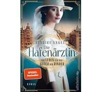 Die Hafenärztin. Ein Leben für das Glück der Kinder: Roman