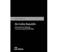 Die halbe Republik: Nation, Staat und Verfassung in der Bonner Republik (1949-1990)