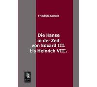 Die Hanse In Der Zeit Von Eduard Iii. Bis Heinrich Viii.