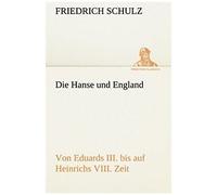 Die Hanse Und England Von Eduards Iii. uf Heinrichs Viii. Zeit
