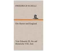 Die Hanse Und England Von Eduards Iii. uf Heinrichs Viii. Zeit