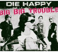 Die Happy - Big Big Trouble