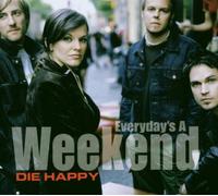 Die Happy - Everyday's a Weekend [Import]