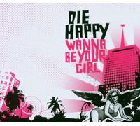 Die Happy - Wanna Be Your Girl/Basic [Import]