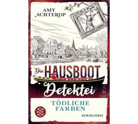 Die Hausboot-Detektei - Tödliche Farben: Kriminalroman | Ein Amsterdam-Krimi zum Wohlfühlen
