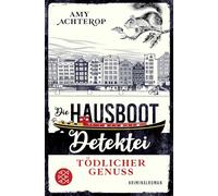 Die Hausboot-Detektei - Tödlicher Genuss: Kriminalroman | Ein Amsterdam-Krimi zum Wohlfühlen