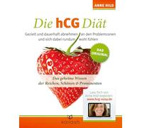 Die hCG Diät: Gezielt und dauerhaft abnehmen an den Problemzonen und sich dabei rundum wohl fühlen. Das Original - Das geheime Wissen der Reichen, Schönen & Prominenten