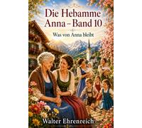 Die Hebamme Anna - Band 10: Ein berührender Roman über neues Leben, Abschied und die Kraft einer Hebamme