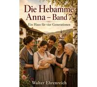 Die Hebamme Anna - Band 7: Ein Haus für vier Generationen