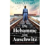Die Hebamme von Auschwitz Roman nach einer wahren Geschichte | Diese Heldin des Holocausts war der »weibliche Schindler« - Anna Stuart - Piper ebooks - ebook (ePub) - Livre