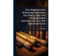 Die Hebräischen Worterklärungen Des Philo Und Die Spuren Ihrer Einwirkung Auf Die Kirchenväter