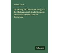 Die Hebung der Obstverwerthung und des Obstbaues nach den Erfahrungen durch die nordamerikanische Concurrenz