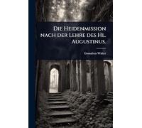 Die Heidenmission nach der Lehre des Hl. Augustinus.
