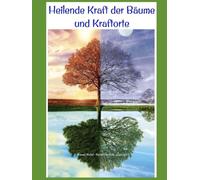 Die heilende Kräft der Bäume und Kraftorte: „Die Natur ist die beste Künstlerin, und Bäume sind ihre Meisterwerke.“