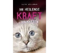Die Heilende Kraft Der Katzen: Die Hauskatze Als Spiegel Zur Eigenen Seele. Katzen Verstehen Und Von Ihnen Lernen Mit Tierpsychologin Elke Söllner. Erfahren Sie Alles Über Das Krafttier Katze!