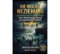 DIE HEILIGE BEZIEHUNG: Vom Beziehungs-Drama zur spirituellen Freiheit - Die Neurobiologie der wahren Liebe