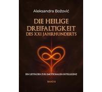 Die Heilige Dreifaltigkeit Des XXI Jahrhunderts: Ein Leitfaden zur emotionalen Intelligenz