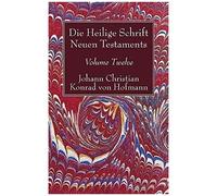 Die Heilige Schrift Neuen Testaments, Volume Twelve