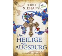 Die Heilige von Augsburg Historischer Roman | Die Legende einer Hungerheiligen … und der größten Betrügerin des deutschen Mittelalters! - Ursula Niehaus - dotbooks - ebook (ePub) - Livre