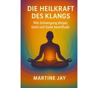 Die Heilkraft des Klangs: Wie Schwingung Körper, Geist und Seele beeinflusst