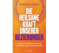 Die heilsame Kraft unserer Beziehungen: Trauma transformieren durch die Praxis wahrer Verbundenheit