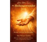 Die Heilungswunder Jesu, Zeichen Göttlicher Barmherzigkeit: Das Wesen Gottes BAND II
