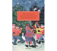Die heitersten Geschichten für den Weihnachtsabend: Erzählungen zum Lachen und heiterem Beisammensein für den Advent, den Heiligabend und die Festtage